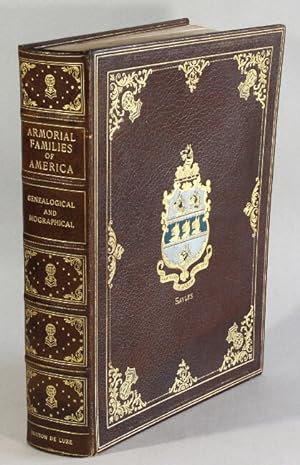 Armorial families of America. Genealogical and biographical from most authentic sources including...