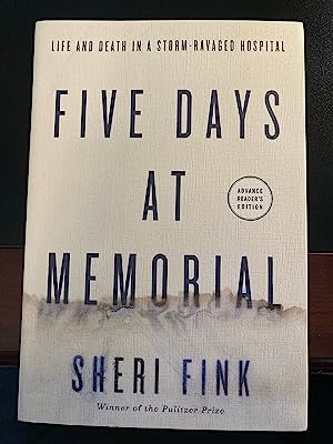 Five Days at Memorial: Life and Death in a Storm-Ravaged Hospital, Advance Reader's Edition Uncor...