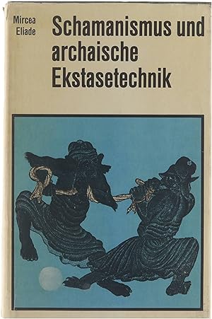 Schamanismus und archaische Ekstasetechnik Le chamanisme et les techniques archai?ques de l'extase