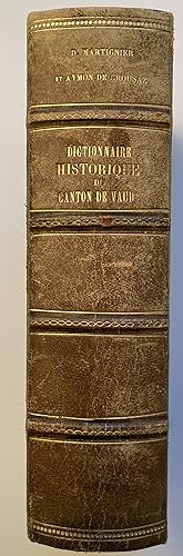 Dictionnaire historique géographique et statistique du Canton de Vaud. Notices historiques etc.