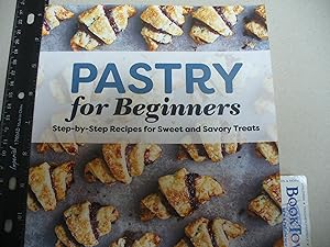 Pastry for Beginners: Step-by-Step Recipes for Sweet and Savory Treats