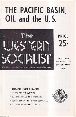 The Pacific Basin, Oil in the U.S., and other articles: Issue No. 4 of the Western Socialist, 1973.