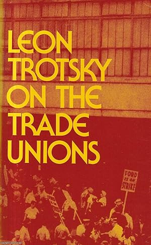 Leon Trotsky on the Trade Unions. Published by Pathfinder Press 1975.
