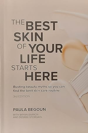 The Best Skin Of Your Life Starts Here: Busting beauty myths so you can find the best skin care r...