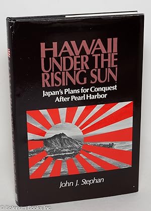 Hawaii under the rising sun: Japan's plans for conquest after Pearl Harbor