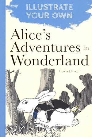 Alice's Adventures in Wonderland (Illustrate Your Own)