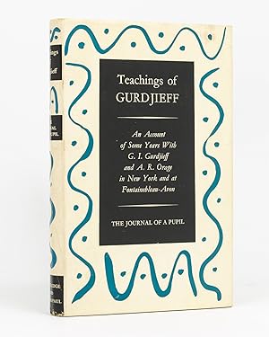 Teachings of Gurdjieff. The Journal of a Pupil. An Account of some Years with G.I. Gurdjieff and ...