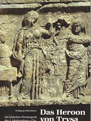 Das Heroon von Trysa : Ein lykisches Fürstengrab des 4. Jahrhunderts v. Chr.