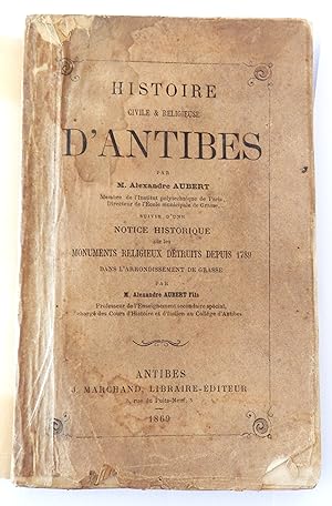 Histoire civile & religieuse d'Antibes par Alexandre Aubert, suivie d'une notice historique sur l...