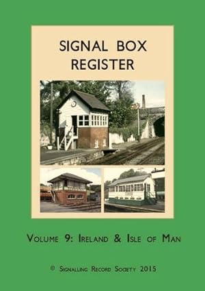 Signal Box Register Volume 9 : Ireland & Isle of MAn