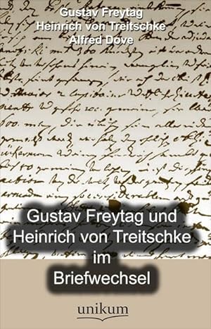 Gustav Freytag und Heinrich von Treitschke im Briefwechsel
