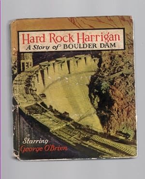 Hard Rock Harrigan : a story of Boulder Dam : starring George O'Brien with Irene Hervey and Fred ...
