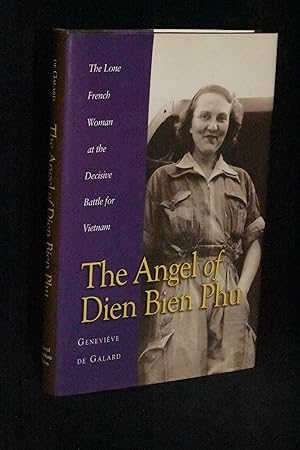 The Angel of Dien Bien Phu; The Lone French Woman at the Decisive Battle for Vietnam