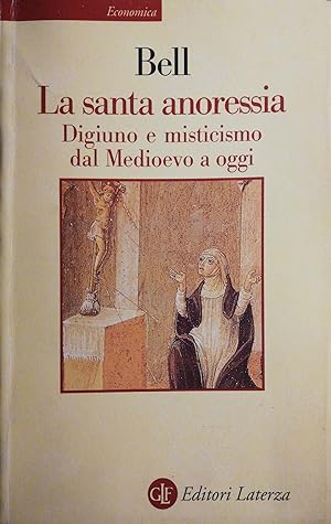 La santa anoressia. Digiuno e misticismo dal Medioevo a oggi