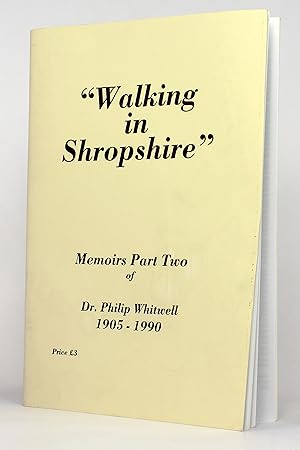 Walking in Shropshire: Memoirs Part Two of Dr. Philip Whitwell, 1905-1990