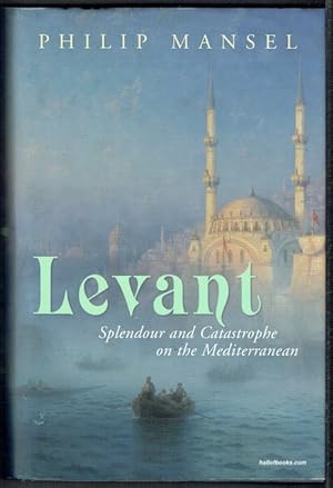 Levant: Splendour And Catastrophe On The Mediterranean