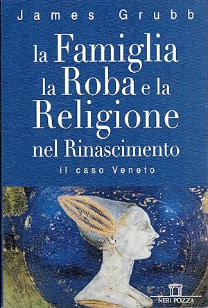 La famiglia, la roba e la religione nel Rinascimento : il caso veneto