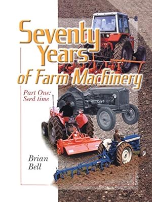 Seventy Years of Farm Machinery Part One : Seed Time