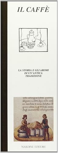 Il caffè. La storia e gli aromi di un\'antica tradizione