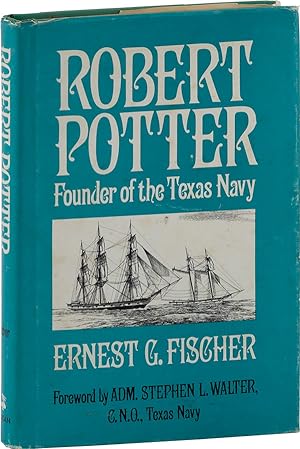 Robert Potter: Founder of the Texas Navy [Inscribed]