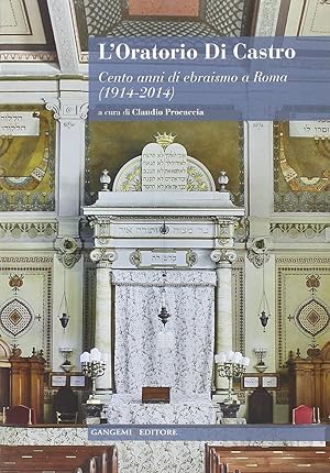 L\'oratorio Di Castro. Cento anni di ebraismo a Roma (1914-2014)