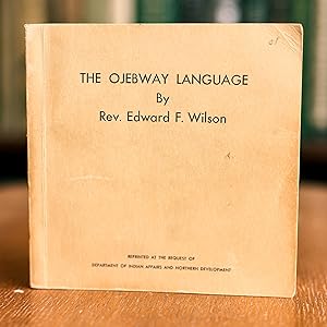 The Ojebway Language; A Manual for Missionaries and Others Employed among the Ojebway Indians / I...