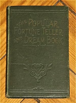 The Popular Fortune Teller, containing Never-Failing Means for Ladies to obtain Good Husbands, an...