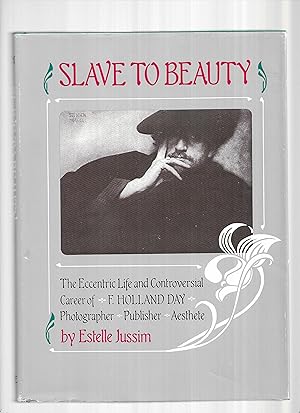 SLAVE TO BEAUTY: The Eccentric Life And Controversial Career of F. HOLLAND DAY ~ Photographer ~ P...