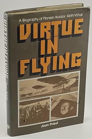 Virtue in Flying A Biography of Pioneer Aviator Kieth Virtue