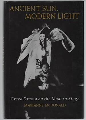 Ancient Sun, Modern Light: Greek Drama on the Modern Stage