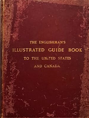 The Englishman's Illustrated Guide Book To The United States And Canada: Especially Adapted To Th...
