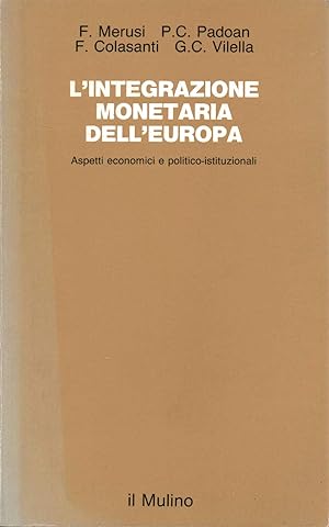 L\'integrazione monetaria dell\'Europa. Aspetti economici e politico-istituzionali