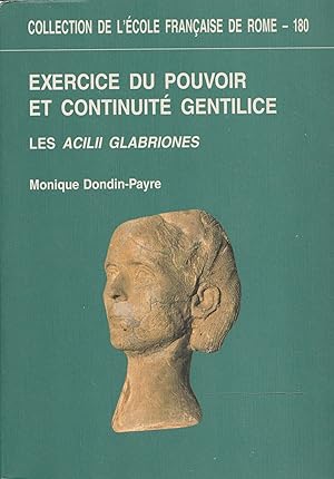 Exercice du pouvoir et continuite gentilice : Les Acilii Glabriones : du III siecle av. J.-C. au ...