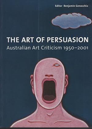 THE ART OF PERSUASION Australian Art Criticism 1950-2001
