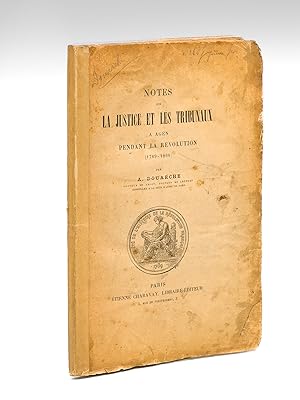 Notes sur la Justice et les Tribunaux à Agen pendant la Révolution (1789-1800) [ Edition originale ]