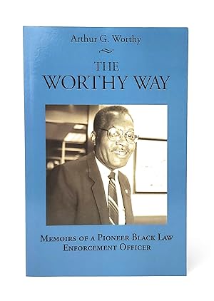 The Worthy Way: Memoirs of a Pioneer Black Law Enforcement Officer