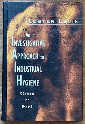 An Investigative Approach to Industrial Hygiene: Sleuth at Work