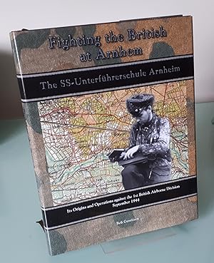 Fighting the British at Arnhem SS-Unterführerschule Arnheim Its Origins and Operations against th...