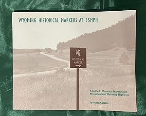 Wyoming Historical Markers At 55 MPH: A Guide to Historical Markers and Monuments on Wyoming High...