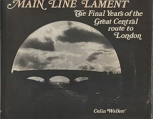 Main Line Lament: the Final Years of the Great Central Route to London