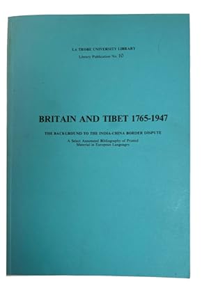 Britain and Tibet 1765-1947: The Background to the India-China Border Dispute: A Select Annotated...