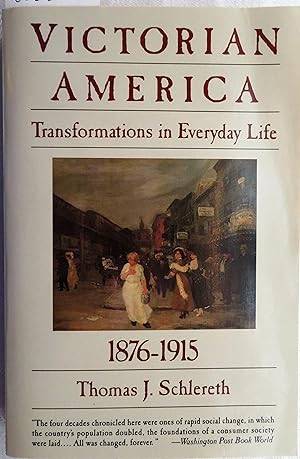 Victorian America: Transformations in Everyday Life, 1876-1915 (The Everyday Life in America Seri...