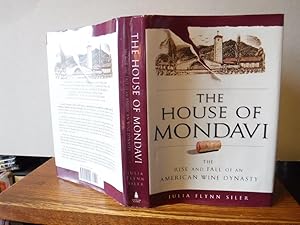 The House of Mondavi: The Rise and Fall of an American Wine Dynasty