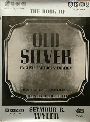 The Book Of Old Silver: English American Foreign - With All Available Hallmarks Including Sheffie...