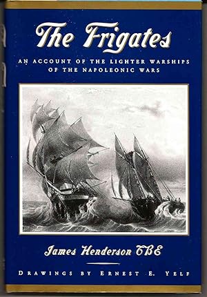 THE FRIGATES An Account of the Lighter Warships of the Napoleonic Wars 1793-1815