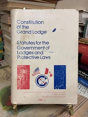 Constitution of the Grand Lodge: Statutes for the Government of Lodges and Protective Laws