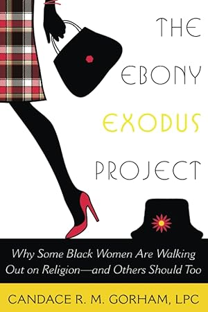 The Ebony Exodus Project: Why Some Black Women Are Walking Out on Religion, and Others Should Too