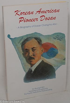 Korean American Pioneer Dosan: A Biography of Dosan Chang-ho Ahn