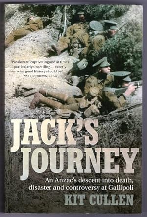 Jack's Journey: An Anzac's Descent Into Death, Disaster and Controversy at Gallipoli by Kit Cullen