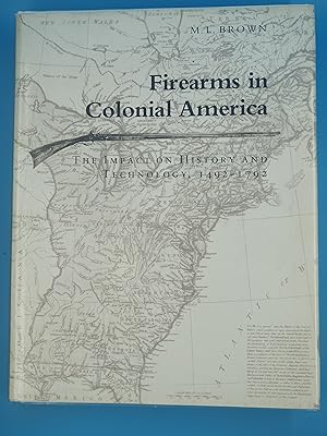 Firearms in Colonial America: The Impact on History and Technology, 1492-1792